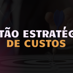 Gestão Estratégica de Custos